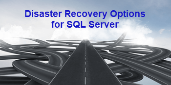 Understanding Disaster Recovery Options for SQL Server