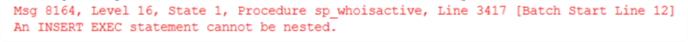 cannot do&#xA;insert into [table] exec sp_whoisactive